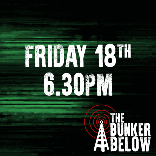 Bunker Below: Friday 18/10/24 - 6.30pm