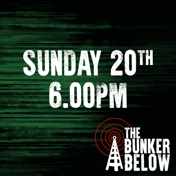 Bunker Below: Sunday 20/10/24 - 6.00pm