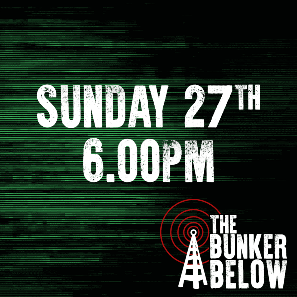 Bunker Below: Sunday 27/10/24 - 6.00pm