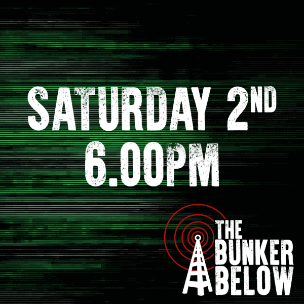 Bunker Below: Saturday 02/11/24 - 6.00pm