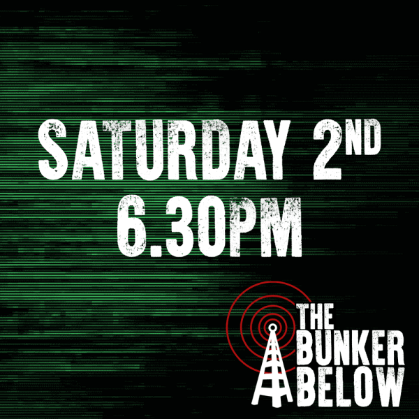 Bunker Below: Saturday 02/11/24 - 6.30pm